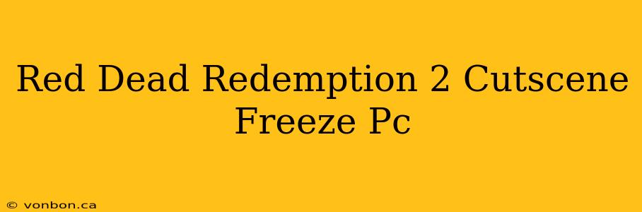 Red Dead Redemption 2 Cutscene Freeze Pc