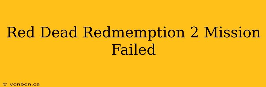 Red Dead Redmemption 2 Mission Failed