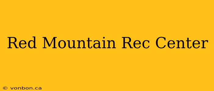 Red Mountain Rec Center