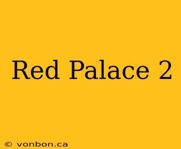 Red Palace 2