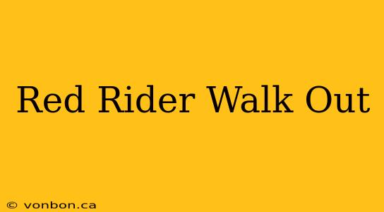 Red Rider Walk Out