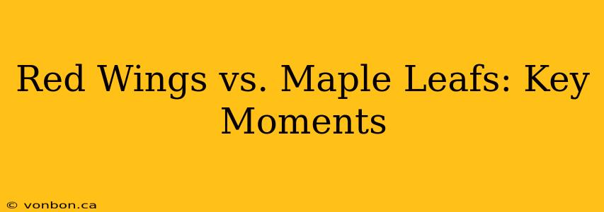 Red Wings vs. Maple Leafs: Key Moments