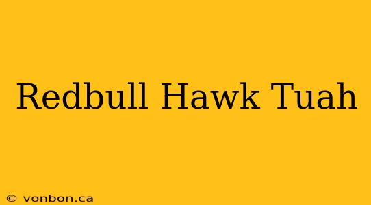 Redbull Hawk Tuah