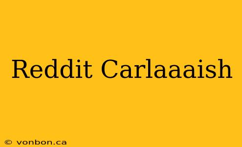 Reddit Carlaaaish