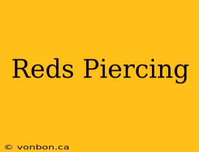 Reds Piercing