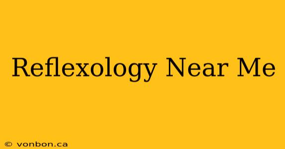 Reflexology Near Me