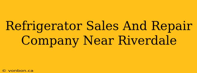 Refrigerator Sales And Repair Company Near Riverdale