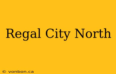 Regal City North