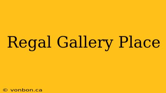 Regal Gallery Place