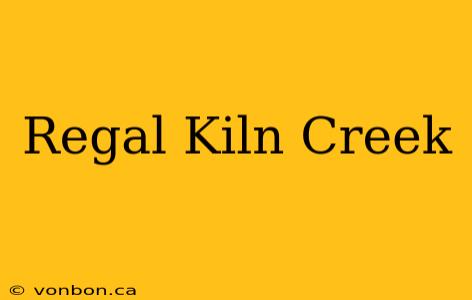 Regal Kiln Creek