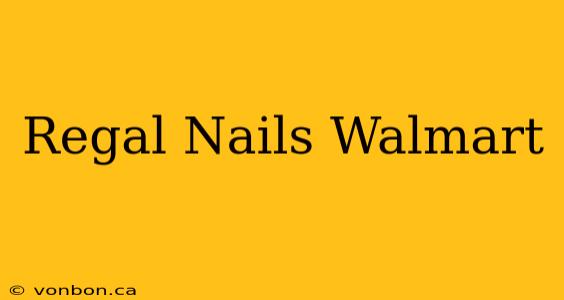 Regal Nails Walmart