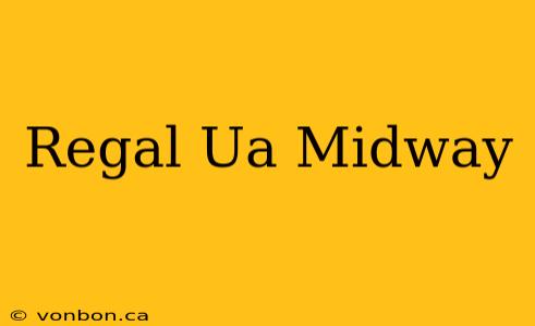 Regal Ua Midway