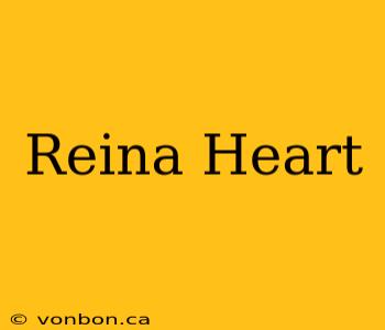 Reina Heart