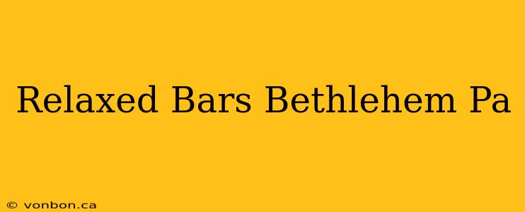 Relaxed Bars Bethlehem Pa