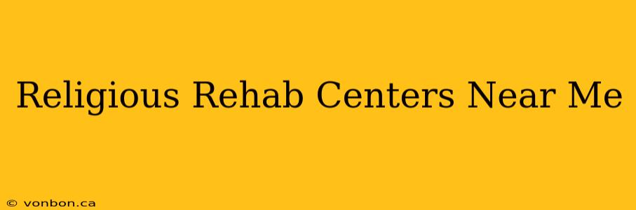 Religious Rehab Centers Near Me