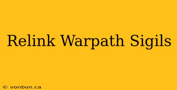 Relink Warpath Sigils