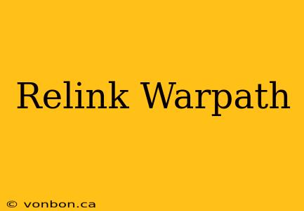 Relink Warpath