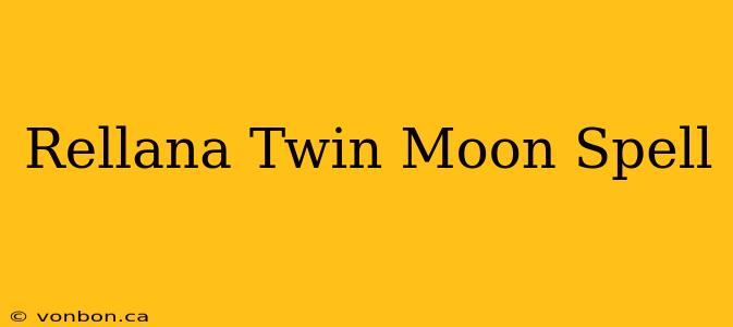 Rellana Twin Moon Spell