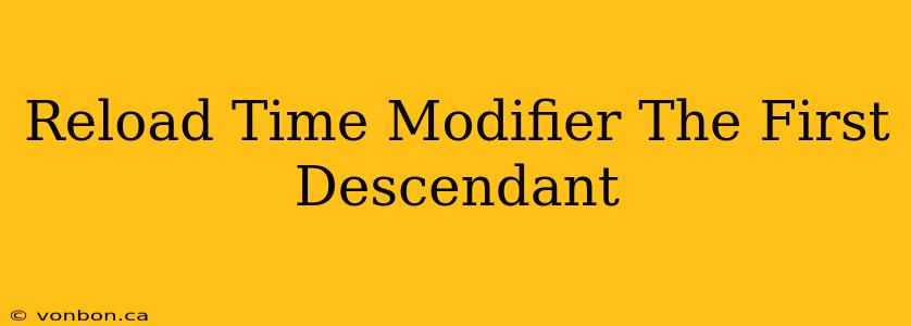 Reload Time Modifier The First Descendant