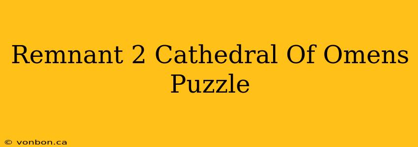 Remnant 2 Cathedral Of Omens Puzzle