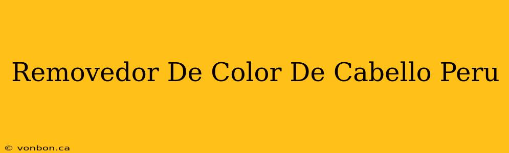 Removedor De Color De Cabello Peru