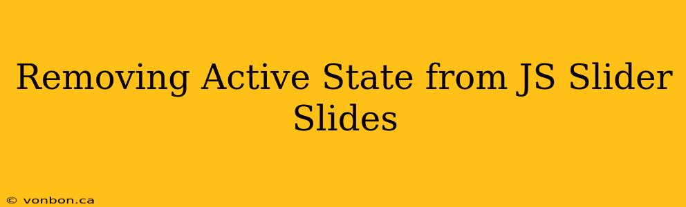 Removing Active State from JS Slider Slides