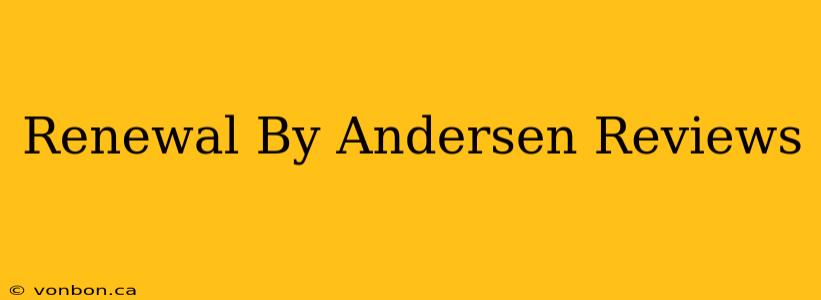 Renewal By Andersen Reviews