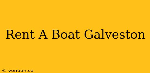 Rent A Boat Galveston