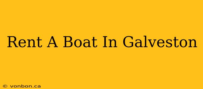 Rent A Boat In Galveston