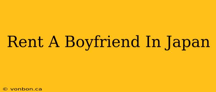 Rent A Boyfriend In Japan