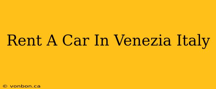 Rent A Car In Venezia Italy