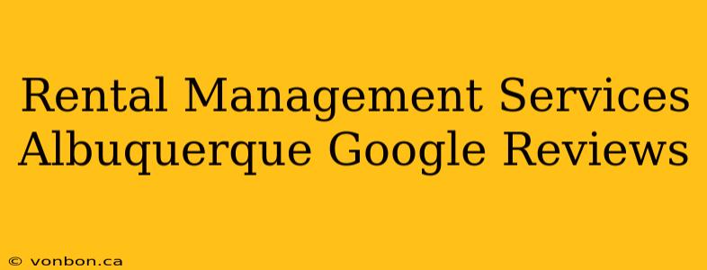 Rental Management Services Albuquerque Google Reviews