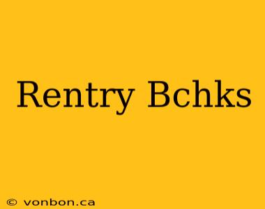 Rentry Bchks