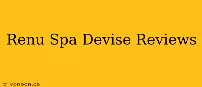 Renu Spa Devise Reviews