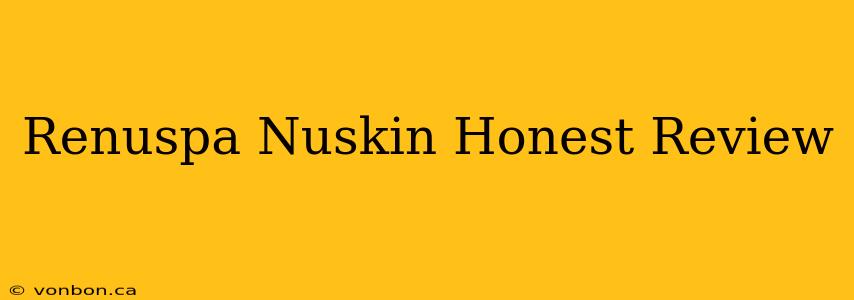 Renuspa Nuskin Honest Review