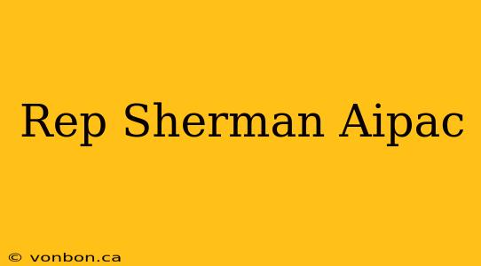 Rep Sherman Aipac