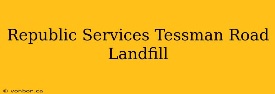 Republic Services Tessman Road Landfill