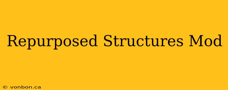 Repurposed Structures Mod