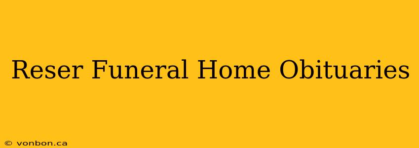 Reser Funeral Home Obituaries