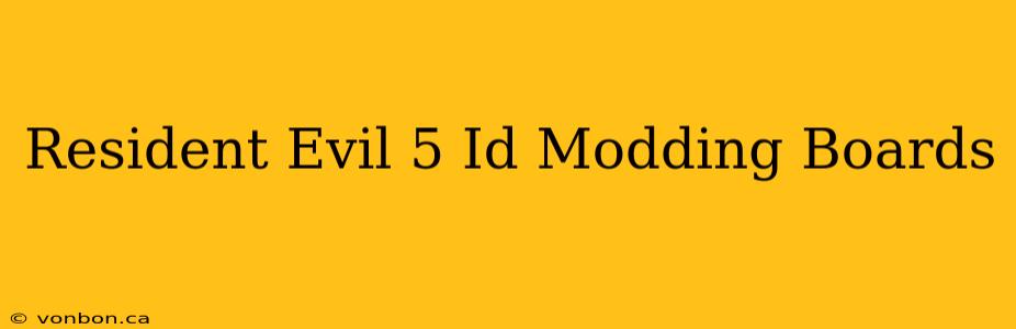 Resident Evil 5 Id Modding Boards