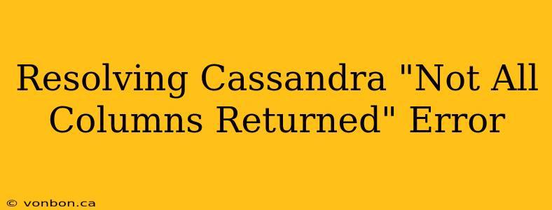 Resolving Cassandra "Not All Columns Returned" Error