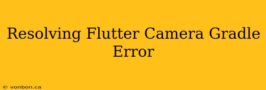 Resolving Flutter Camera Gradle Error