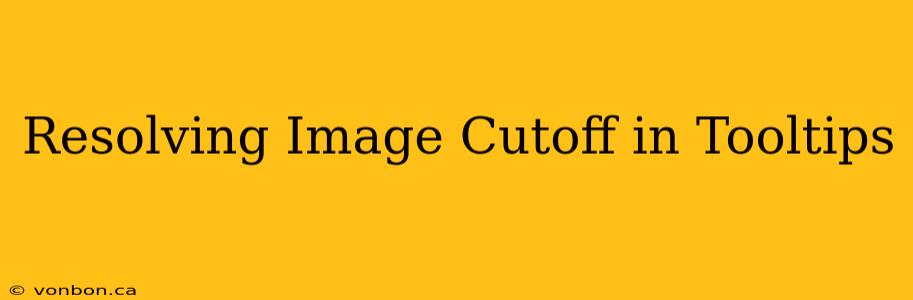 Resolving Image Cutoff in Tooltips