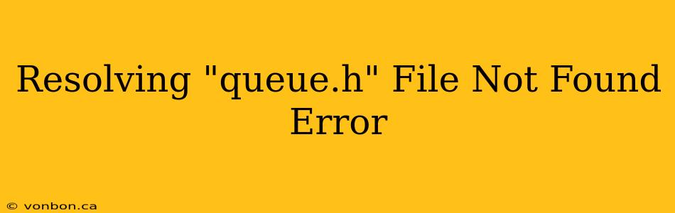 Resolving "queue.h" File Not Found Error