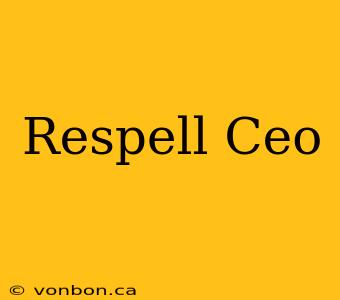 Respell Ceo