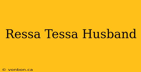 Ressa Tessa Husband