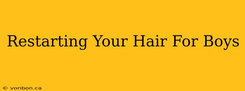 Restarting Your Hair For Boys