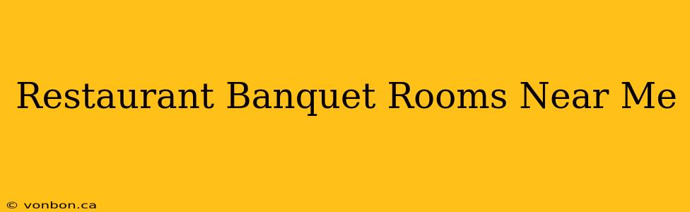 Restaurant Banquet Rooms Near Me