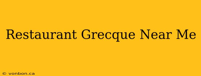 Restaurant Grecque Near Me