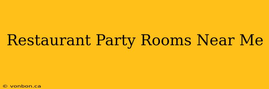 Restaurant Party Rooms Near Me